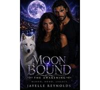 Moon Bound: The Awakening, Book One: A Connection That Changes Everything: 1 (Moon Bound Saga)