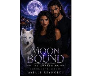 Moon Bound: The Awakening, Book One: A Connection That Changes Everything: 1 (Moon Bound Saga)