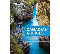 Moon Canadian Rockies (Ninth Edition): Including Banff & Jasper National Parks (Moon Travel Guides)