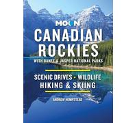 Moon Canadian Rockies: With Banff & Jasper National Parks (Eleventh Edition): Scenic Drives, Wildlife, Hiking & Skiing (Travel Guide)