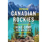 Moon Canadian Rockies: With Banff & Jasper National Parks (Tenth Edition): Hike, Camp, See Wildlife (Moon Travel Guides)