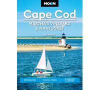 Moon Cape Cod, Martha's Vineyard & Nantucket (Seventh Edition) : Best Beaches, Coastal Towns, Clambakes & Lobster