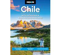 Moon Chile: With Patagonia & Rapa Nui (Easter Island) (Second Edition) : Volcanoes & Glaciers, Vineyards & Beaches, Wildlife-Watching