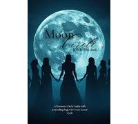 Moon Circle Journal 2026: A Women’s Circle Guide to the Moon Phases, Zodiac Manifestation, Menstrual Cycle Syncing and Feminine & Masculine Archetype Integration