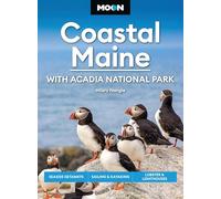 Moon Coastal Maine: With Acadia National Park (9th Edition, Revised): Seaside Getaways, Sailing & Kayaking, Lobster & Lighthouses (Moon U.S. Travel Guide)