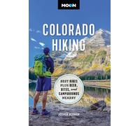 Moon Colorado Hiking (First Edition) : Best Hikes Plus Beer, Bites, and Campgrounds Nearby