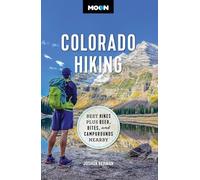 Moon Colorado Hiking (First Edition): Best Hikes Plus Beer, Bites, and Campgrounds Nearby (Travel Guide)