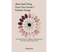 Moon Cycle Diary: Track Your Period & Feminine Energy: Your Natural Period & Symptom Tracking Journal | Track Cycle, Mood, Energy & Flow