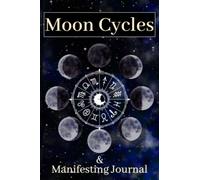 Moon Cycles and Manifesting Journal: Alignment the moon phases to match your intentions. This book is perfect for beginners. One month journal.