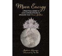 Moon Energy: A Practical Guide to Using Lunar Cycles to Unleash Your Inner Goddess
