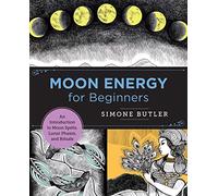 Moon Energy for Beginners: An Introduction to Moon Spells, Lunar Phases, and Rituals (New Shoe Press)
