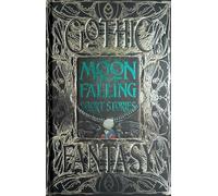 Moon Falling Short Stories: Anthology of New & Classic Tales (Gothic Fantasy)
