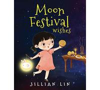 Moon Festival Wishes: Moon Cake and Mid-Autumn Festival Celebration: 2 (Fun Festivals)