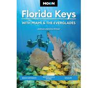 Moon Florida Keys: With Miami & the Everglades (Sixth Edition) : Beach Getaways, Snorkeling & Diving, Wildlife