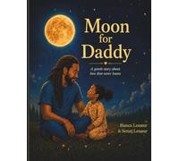 Moon For Daddy: A gentle tale for anyone who’s ever missed someone