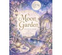 Moon Garden: A dreamy escape into a world of peace and beauty (Moonlight Blooming)