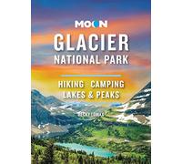 Moon Glacier National Park (Ninth Edition): Hiking, Camping, Lakes & Peaks (Travel Guide)
