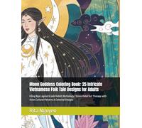 Moon Goddess Coloring Book: 25 Intricate Vietnamese Folk Tale Designs for Adults: Hằng Nga Legend & Jade Rabbit Mythology | Stress Relief Art Therapy ... & Celestial Designs (Where Dragons Sleep)