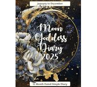 Moon Goddess Diary 2025: 12 Month Dated Simple Diary: A Moon Journal for Spiritual Practices, Rituals and Earth-Centered Living