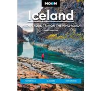 Moon Iceland: With a Road Trip on the Ring Road (Fourth Edition) : Waterfalls, Glaciers & Hot Springs