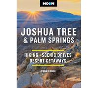 Moon Joshua Tree & Palm Springs (Fourth Edition): Hiking, Scenic Drives, Desert Getaways (Moon National Parks Travel Guide)