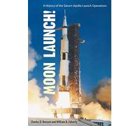 Moon Launch!: A History of the Saturn-Apollo Launch Operations