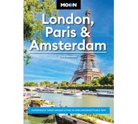 Moon London, Paris & Amsterdam (First Edition) : Experience Three Unique Cities in One Unforgettable Trip