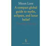 Moon Lore: A compact global guide to myths, eclipses, and lunar belief