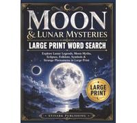 Moon & Lunar Mysteries: Explore Moon Phases, Lunar Legends, Night Skies, Celestial Wonders & Mysteries in Large Print (MYSTERY, SELF-DISCOVERY & CELESTIAL INTEREST)