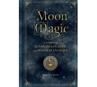 Moon Magic A Handbook of Lunar Cycles, Lore, and Mystical Energies 3 Mystical...