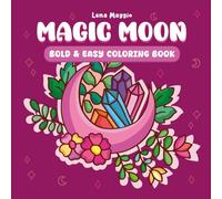 Moon Magic: Bold and Easy Coloring Book for Adults and Teens, Simple Designs for Relaxation Featuring Magical Things, Plants, Flowers and Much More