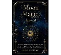 Moon Magic Journal: Harness the Power of the Lunar Cycles with Guided Rituals, Spells, and Meditations (8) (Mystical Handbook)