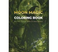 MOON MAGIC: Moon Magic Coloring Book: Witchy Lunar Art, Mystical Symbols, Celestial Mandalas & Stress Relief Coloring Pages for Adults