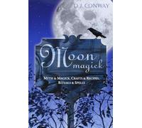 Moon Magic: Myth and Magic, Crafts and Recipes, Rituals and Spells (Llewellyn's Practical Magick): Myth & Magic, Crafts & Recipes, Rituals & Spells