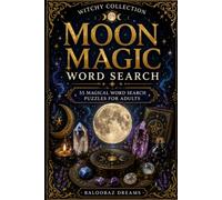Moon Magic Word Search: 55 Magical Word Search Puzzles for Adults Featuring Moon Phases, Lunar Rituals, Moon Water, Intuition, Manifestation and Spiritual Growth (Witchy Collection)