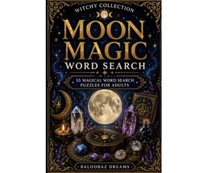 Moon Magic Word Search: 55 Magical Word Search Puzzles for Adults Featuring Moon Phases, Lunar Rituals, Moon Water, Intuition, Manifestation and Spiritual Growth (Witchy Collection)