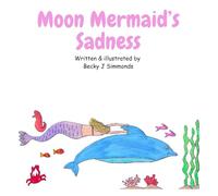 Moon Mermaid's Sadness: A children's story/activity book for mindfulness, wellbeing and learning how to manage different emotions in gentle, easy ... Hearts, Big Feelings, Mindful Moments)