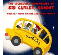 Moon Mission and Other Stories (The Incredible Adventure of Sir Cutlet Knight)