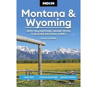 Moon Montana & Wyoming: With Yellowstone, Grand Teton & Glacier National Parks (Sixth Edition): Road Trips, Outdoor Adventures, Wildlife Viewing (Moon U.S. Travel Guide)