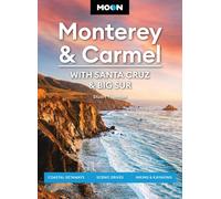 Moon Monterey & Carmel: With Santa Cruz & Big Sur (Eighth Edition) : Coastal Getaways, Scenic Drives, Hiking & Kayaking