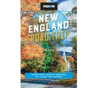 Moon New England Road Trip : Seaside Spots, Majestic Mountains, Fall Foliage, Cozy Getaways