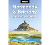 Moon Normandy & Brittany: With Mont-Saint-Michel (Third Edition): Castles & Cathedrals, Charming Villages & Markets, D-Day Beaches (Moon Europe Travel Guide)