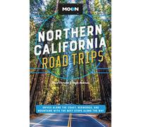 Moon Northern California Road Trip (Second Edition): Drives along the Coast, Redwoods, and Mountains with the Best Stops along the Way (Travel Guide)