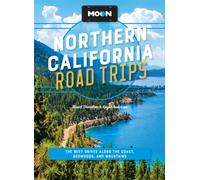 Moon Northern California Road Trips (Third Edition) : The Best Drives along the Coast, Redwoods, and Mountains