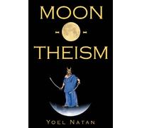 Moon-O-Theism: Religion Of A War And Moon God Prophet Vol II Of II: Volume 2
