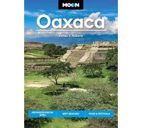 Moon Oaxaca (Second Edition): Archaeological Sites, Best Beaches, Food & Festivals (Moon Latin America & Caribbean Travel Guide)