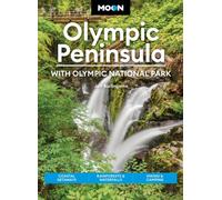 Moon Olympic Peninsula: With Olympic National Park (Sixth Edition) : Coastal Getaways, Rainforests & Waterfalls, Hiking & Camping