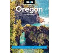 Moon Oregon : Coastal Getaways, Craft Beer & Wine, Hiking & Camping