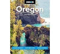 Moon Oregon: Coastal Getaways, Craft Beer & Wine, Hiking & Camping