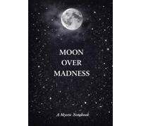 Moon Over Madness: A Mystic Notebook 150 lined pages